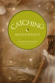 Catching Moondrops, Jennifer Erin Valent