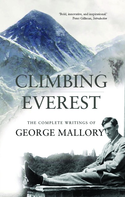 Climbing Everest, Peter Gillman, George Leigh Mallory