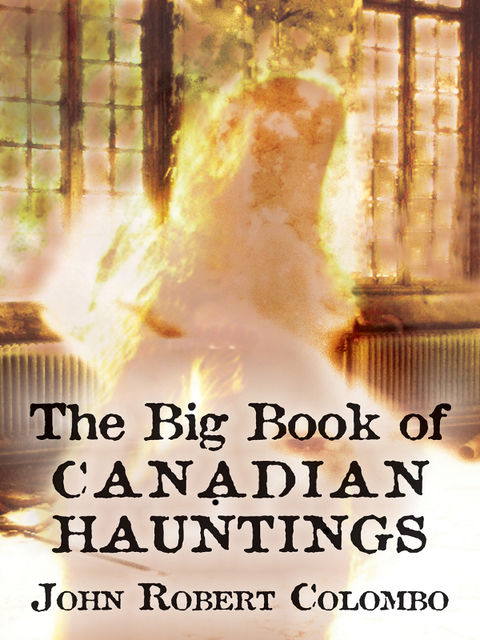 The Big Book of Canadian Hauntings, John Robert Colombo