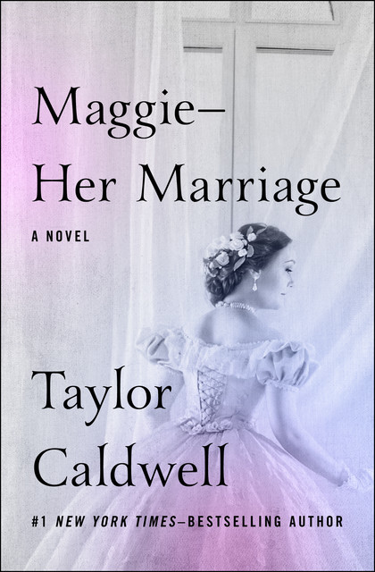 Maggie—Her Marriage, Taylor Caldwell