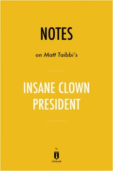 Notes on Matt Tabbi's Insane Clown President by Instaread, Instaread