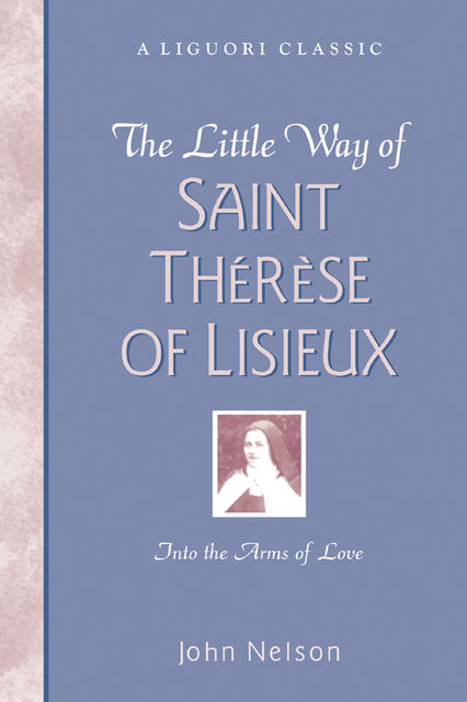 The Little Way of Saint Thérèse of Lisieux, John Nelson