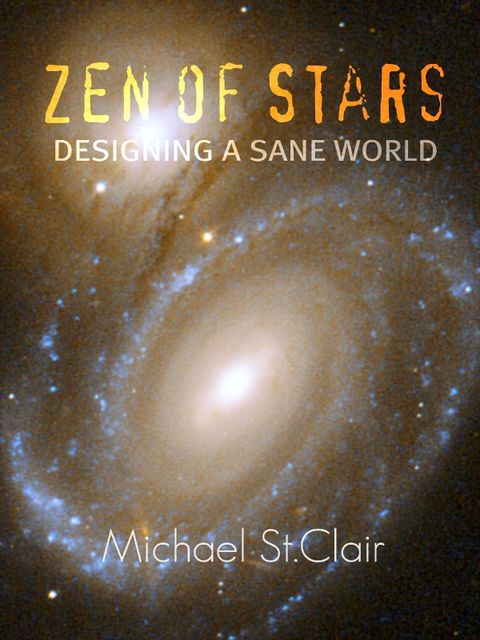 Zen of Stars: Designing a Sane World, Michael St.Clair