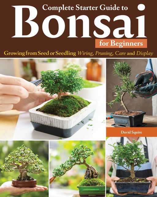 Complete Starter Guide to Bonsai, David Squire