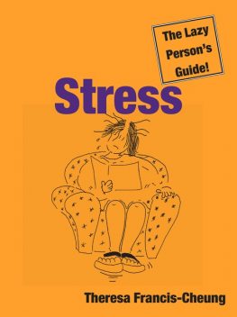 Stress: The Lazy Person’s Guide!, Theresa Francis-Cheung
