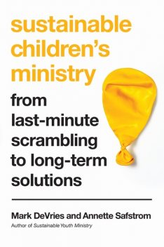 Sustainable Children's Ministry, Mark DeVries, Annette Safstrom