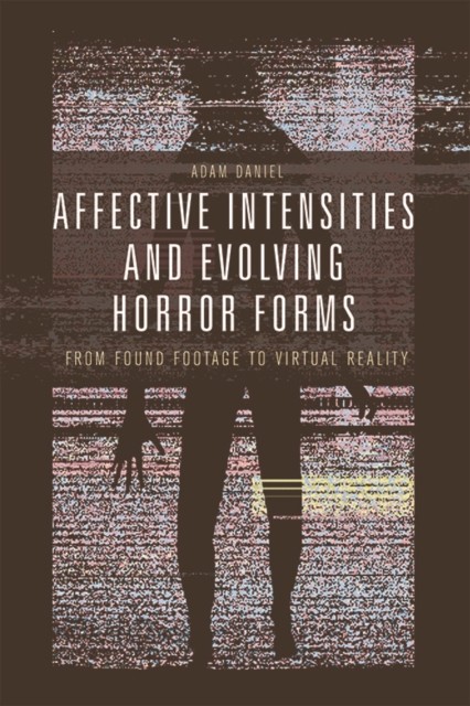 Affective Intensities and Evolving Horror Forms, Adam Daniel