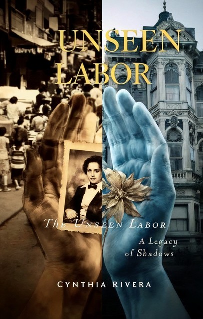 The Unseen Labor, Cynthia Rivera