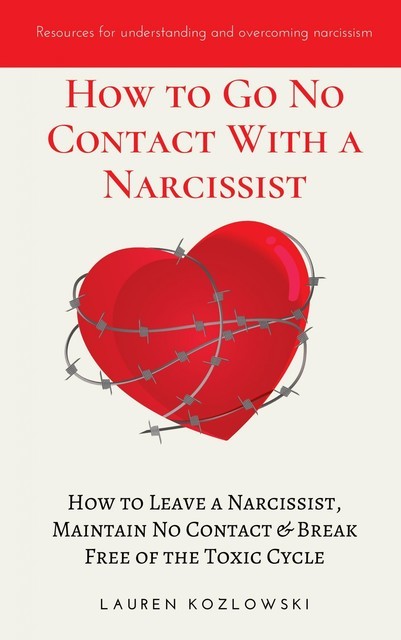 How to Go No Contact with a Narcissist, Lauren Kozlowski