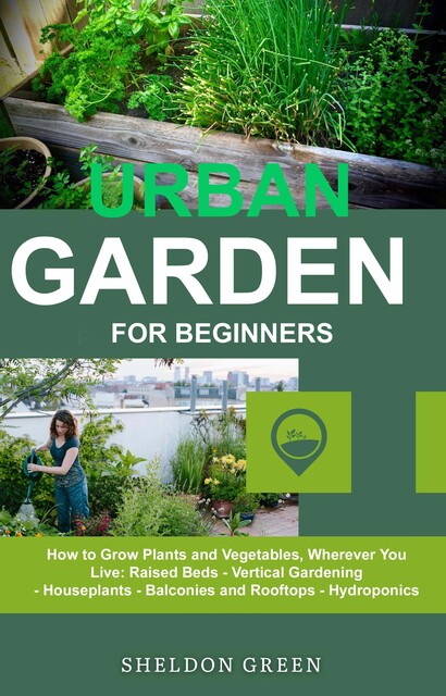 Urban Garden for Beginners, Sheldon Green
