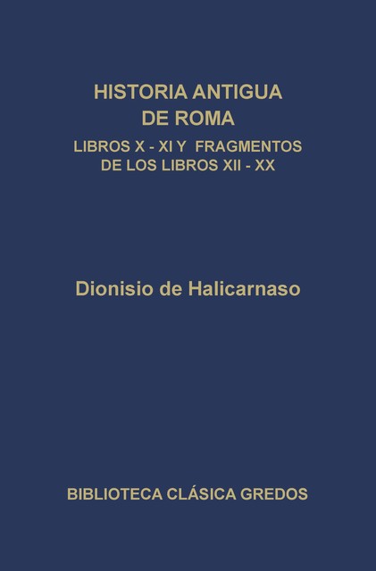 Historia antigua de Roma. Libros X, XI y fragmentos de los libros XII-XX, Dionisio de Halicarnaso