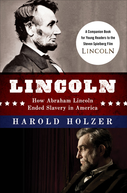 Lincoln: How Abraham Lincoln Ended Slavery in America, Harold Holzer