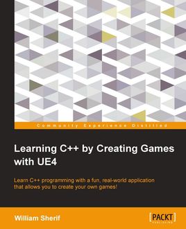 Learning C++ by Creating Games with UE4, William Sherif