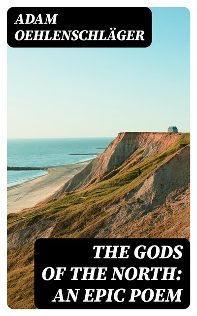 The Gods of the North: an epic poem, Adam Oehlenschläger