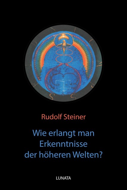 Wie erlangt man Erkenntnisse der höheren Welten, Rudolf Steiner