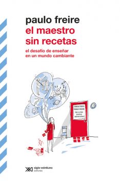 El maestro sin recetas, Paulo Freire