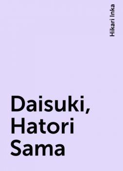 Daisuki, Hatori Sama, Hikari Inka