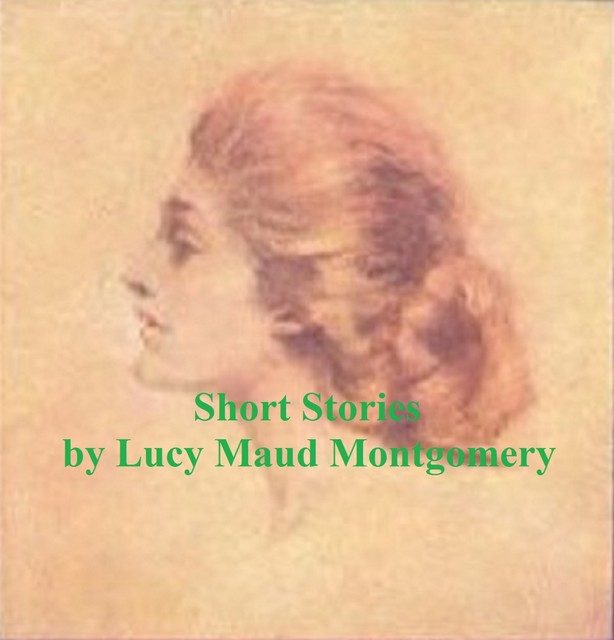 My Best Short Stories, Lucy Maud Montgomery