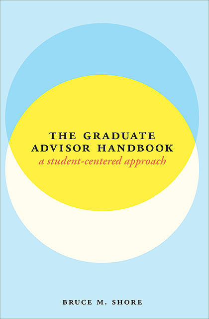 The Graduate Advisor Handbook, Bruce M. Shore