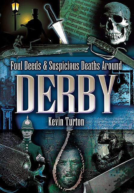 Foul Deeds & Suspicious Deaths Around Derby, Keith Turton