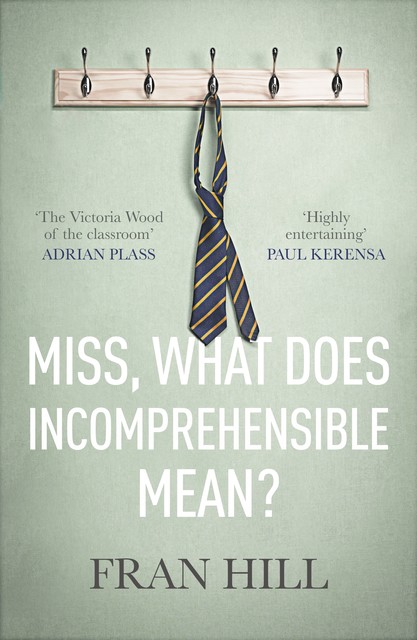 Miss, What Does Incomprehensible Mean, Fran Hill