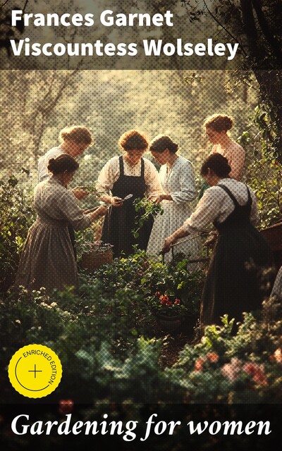 Gardening for women, Frances Garnet Viscountess Wolseley