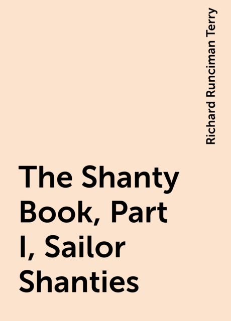 The Shanty Book, Part I, Sailor Shanties, Richard Runciman Terry