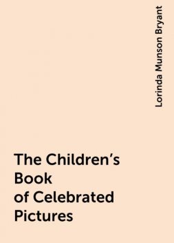 The Children's Book of Celebrated Pictures, Lorinda Munson Bryant