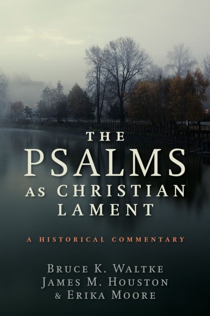 Psalms as Christian Lament, Bruce Waltke
