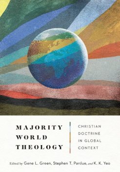 Majority World Theology, Gene L. Green, K.K. Yeo, Stephen T. Pardue