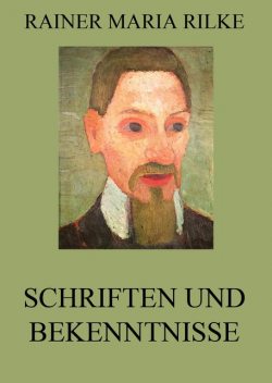 Schriften und Bekenntnisse, Rainer Maria Rilke