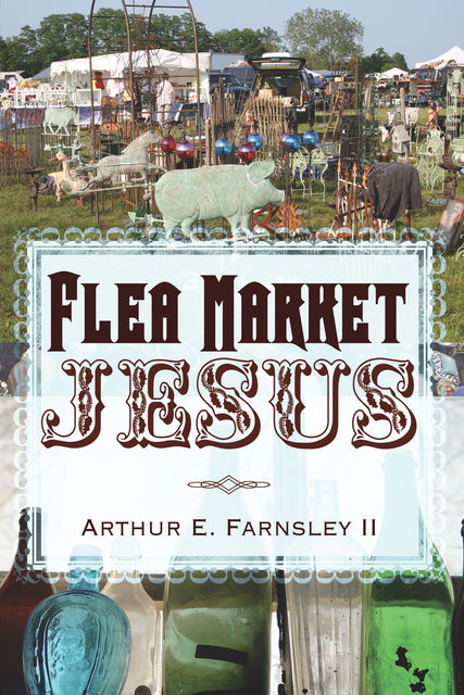 Flea Market Jesus, Arthur E. Farnsley