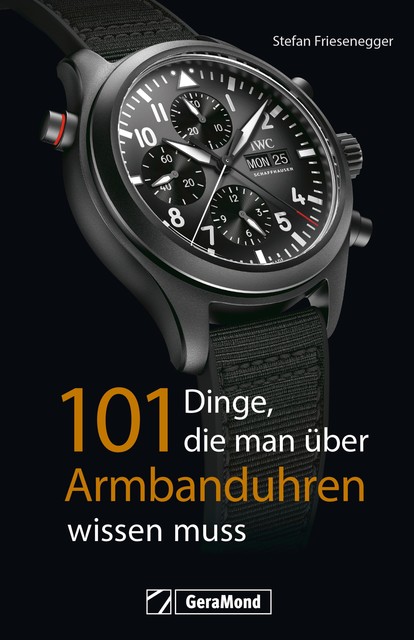 101 Dinge, die man über Armbanduhren wissen muss, Stefan Friesenegger