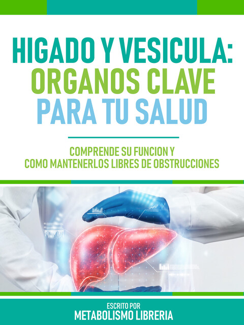 Higado Y Vesícula: Organos Clave Para Tu Salud, Metabolismo Libreria