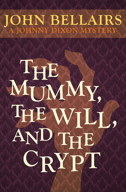 The Mummy, the Will, and the Crypt, John Bellairs