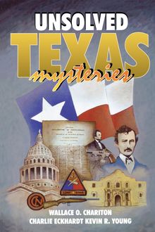 Unsolved Texas Mysteries, Kevin Young, Charlie Eckhardt, Wallace O. Chariton