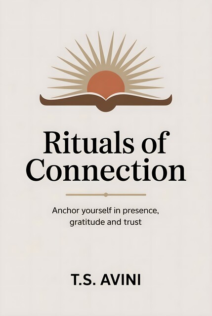 Rituals of Connection, T. S Avini