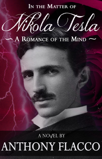 In the Matter of Nikola Tesla, Anthony Flacco