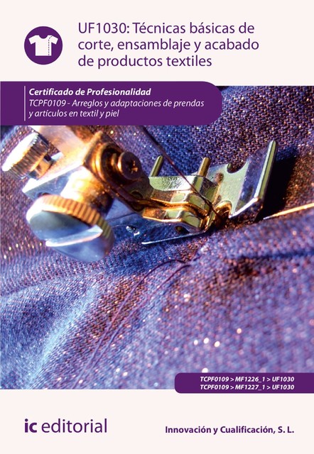 Técnicas básicas de corte, ensamblado y acabado de productos textiles. TCPF0109, S.L. Innovación y Cualificación