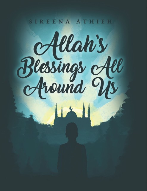 Allah’s Blessings All Around Us, Sireena Athieh