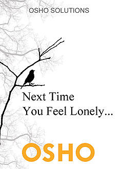 Next Time You Feel Lonely, Osho
