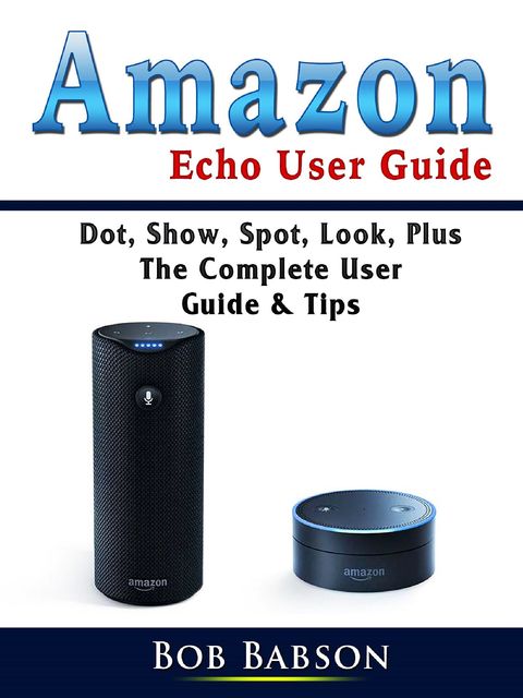 Amazon Echo User Guide, Bob Babson