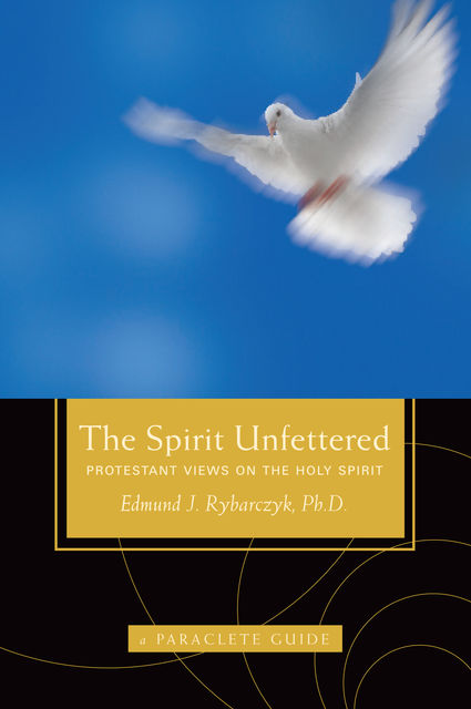 The Spirit Unfettered, Ph.D.Edmund J.Rybarczyk