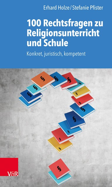100 Rechtsfragen zu Religionsunterricht und Schule, Stefanie Pfister, Erhard Holze