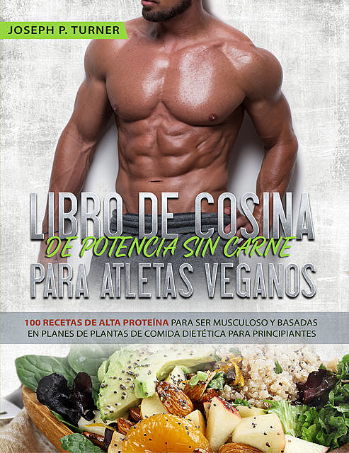 Libro De Cocina De Potencia Sin Carne Para Atletas Veganos, Joseph P. Turner