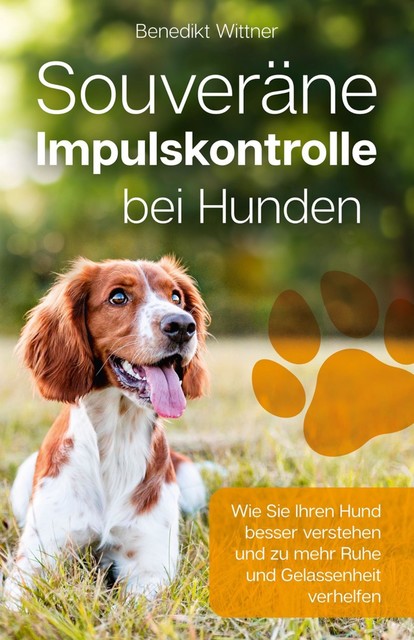 Souveräne Impulskontrolle bei Hunden, Benedikt Wittner