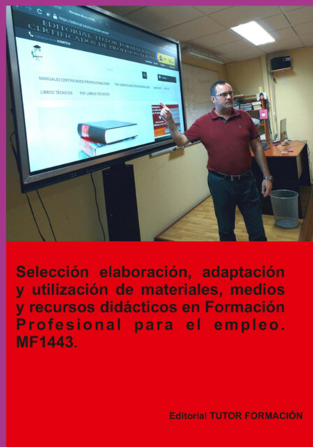 Selección, Elaboración, Adaptación Y Utilización De Materiales, Medios Y Recursos Didácticos En Formación Profesional Para El Empleo. Mf1443, Miguel Ángel Ladrón De Guevara
