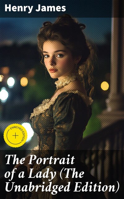 The Portrait of a Lady (The Unabridged Edition), Henry James