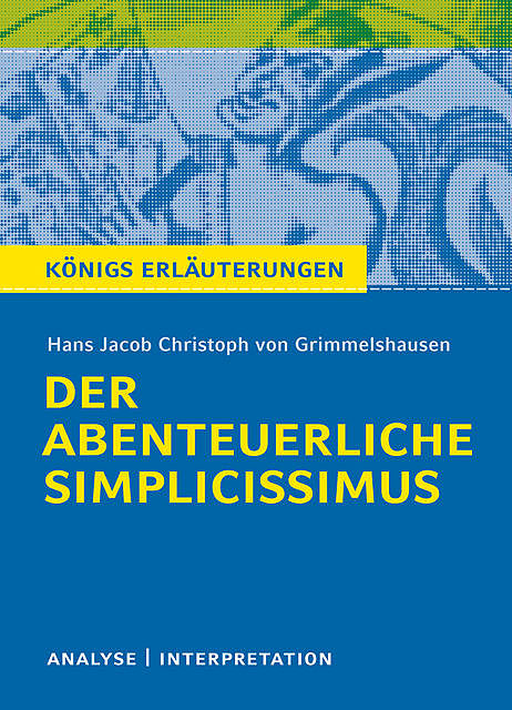 Der abenteuerliche Simplicissimus. Königs Erläuterungen, Hans Jacob Christoph von Grimmelshausen, Maria-Felicitas Herforth