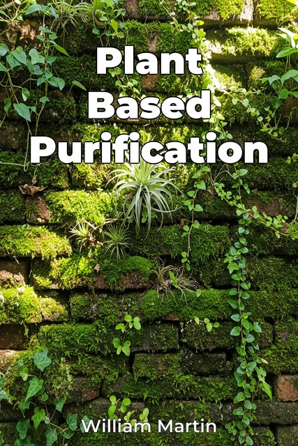 Plant Based Purification, William Martin